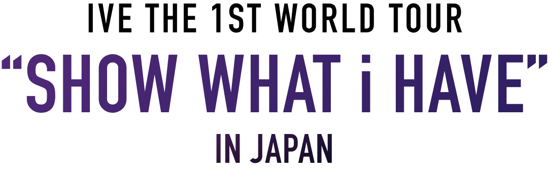 IVE THE 1ST WORLD TOUR“SHOW WHAT i HAVE”IN JAPAN